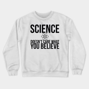 Science Doesn't Care What You Believe Joke Crewneck Sweatshirt